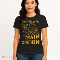 Don't Make Me Take You To The Train Station Women's T-Shirt thumb 4