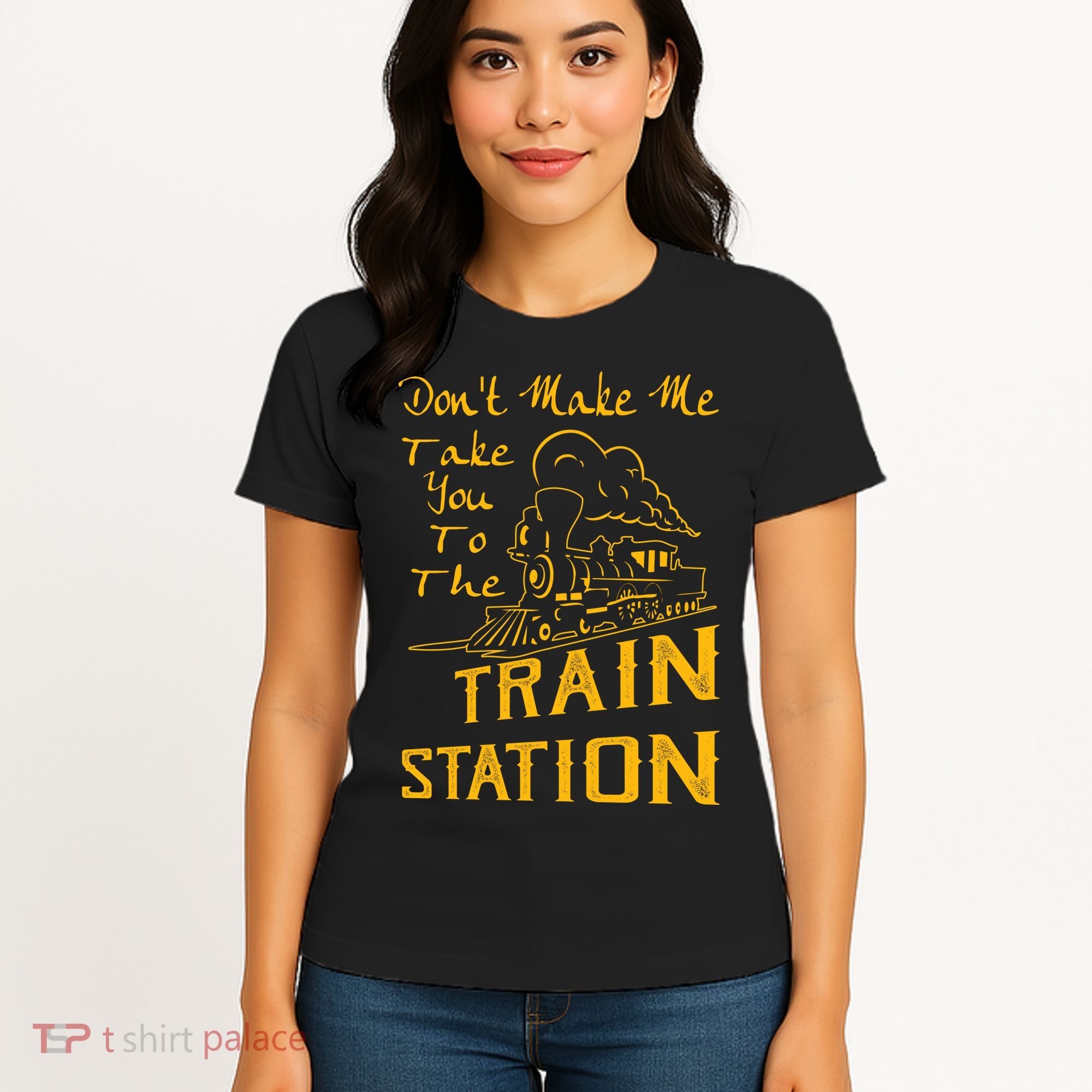 Don't Make Me Take You To The Train Station Women's T-Shirt