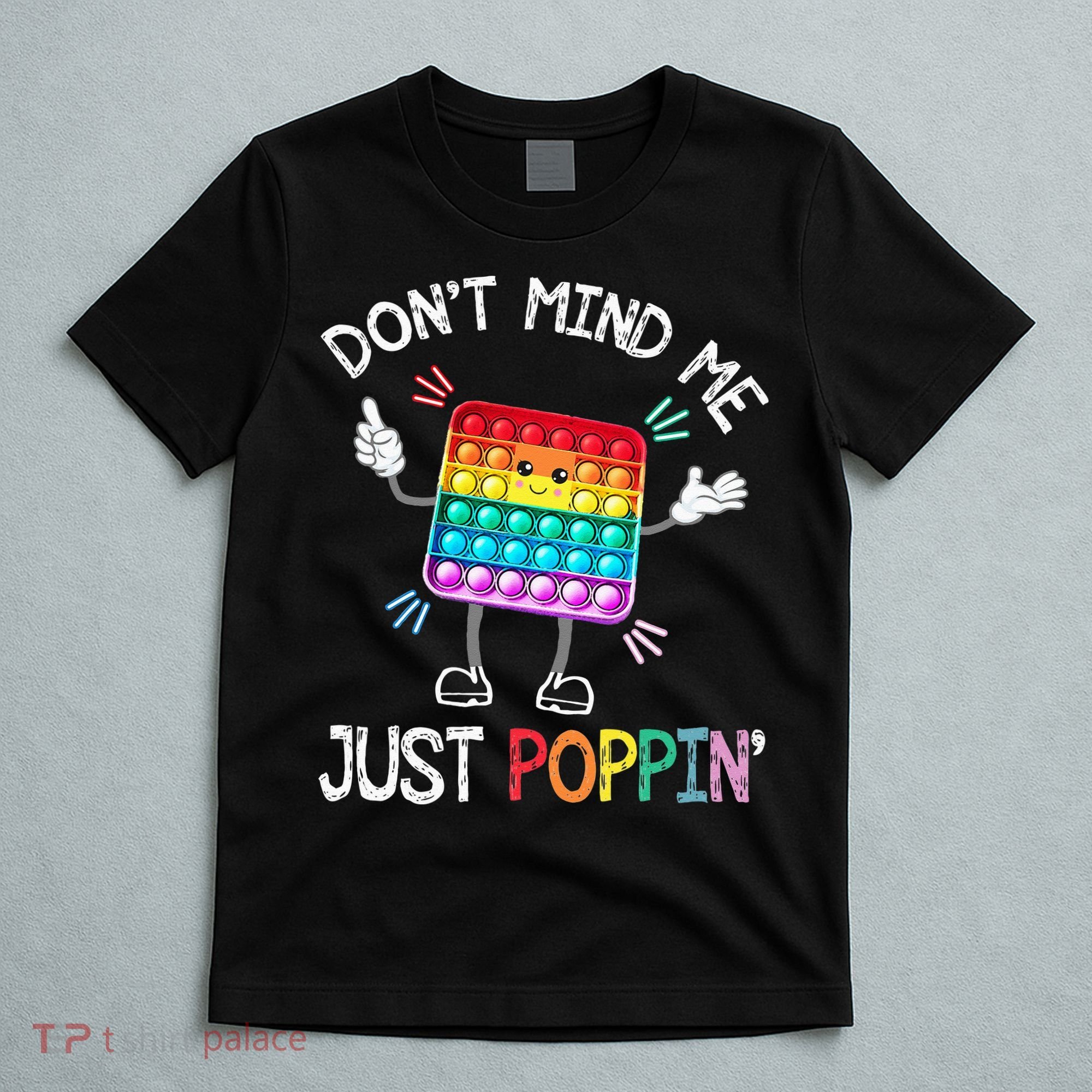 Don't Mind Me Just Poppin' Trendy Sensory Fidget Toy Funny T-Shirt