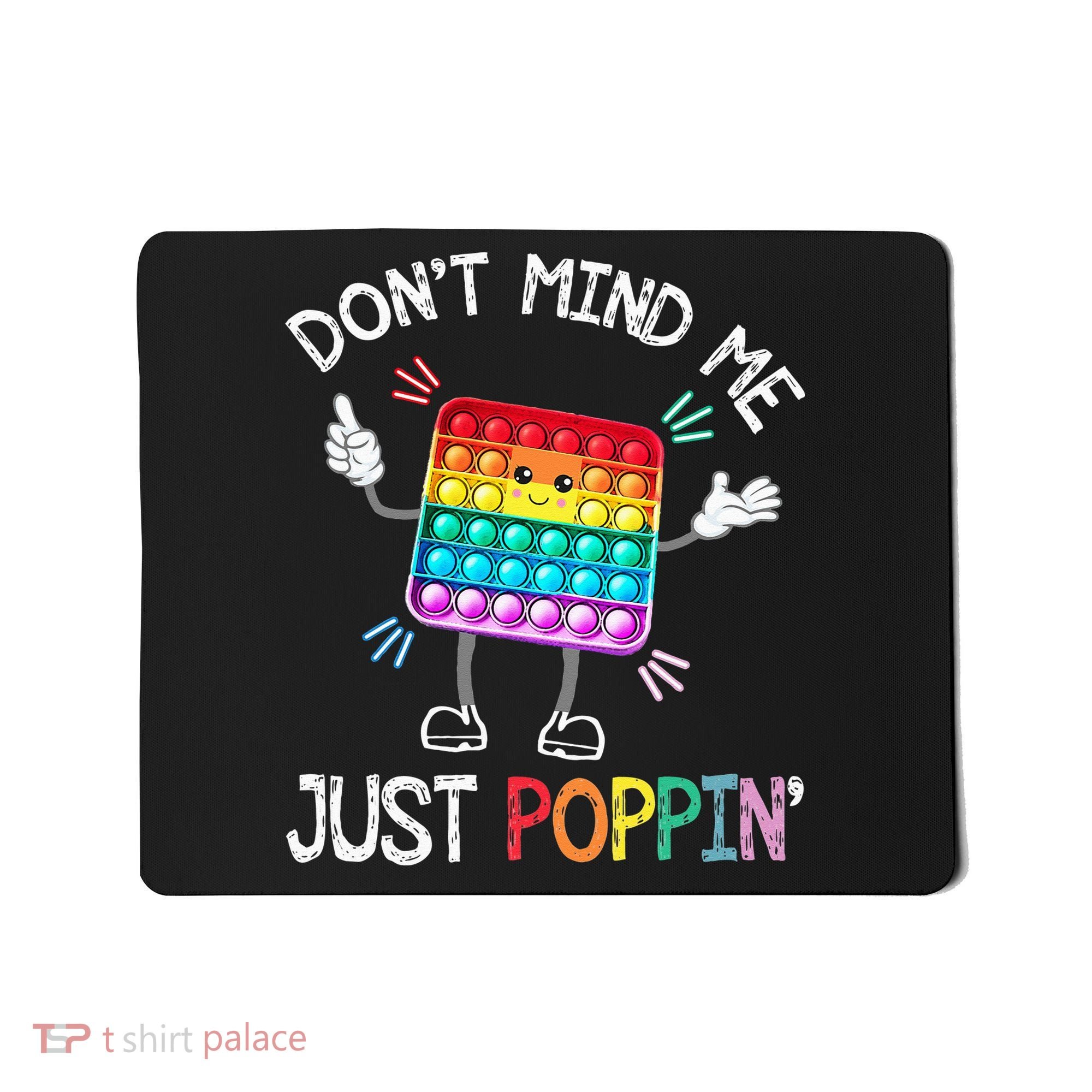 Don't Mind Me Just Poppin' Trendy Sensory Fidget Toy Funny Mousepad