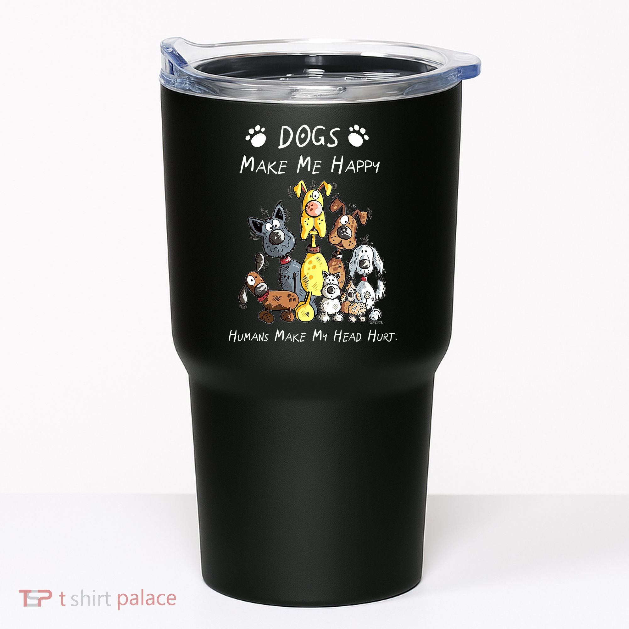 Dogs Make Me Happy Humans Make My Head Hurt Funny Dog Lover Tumbler