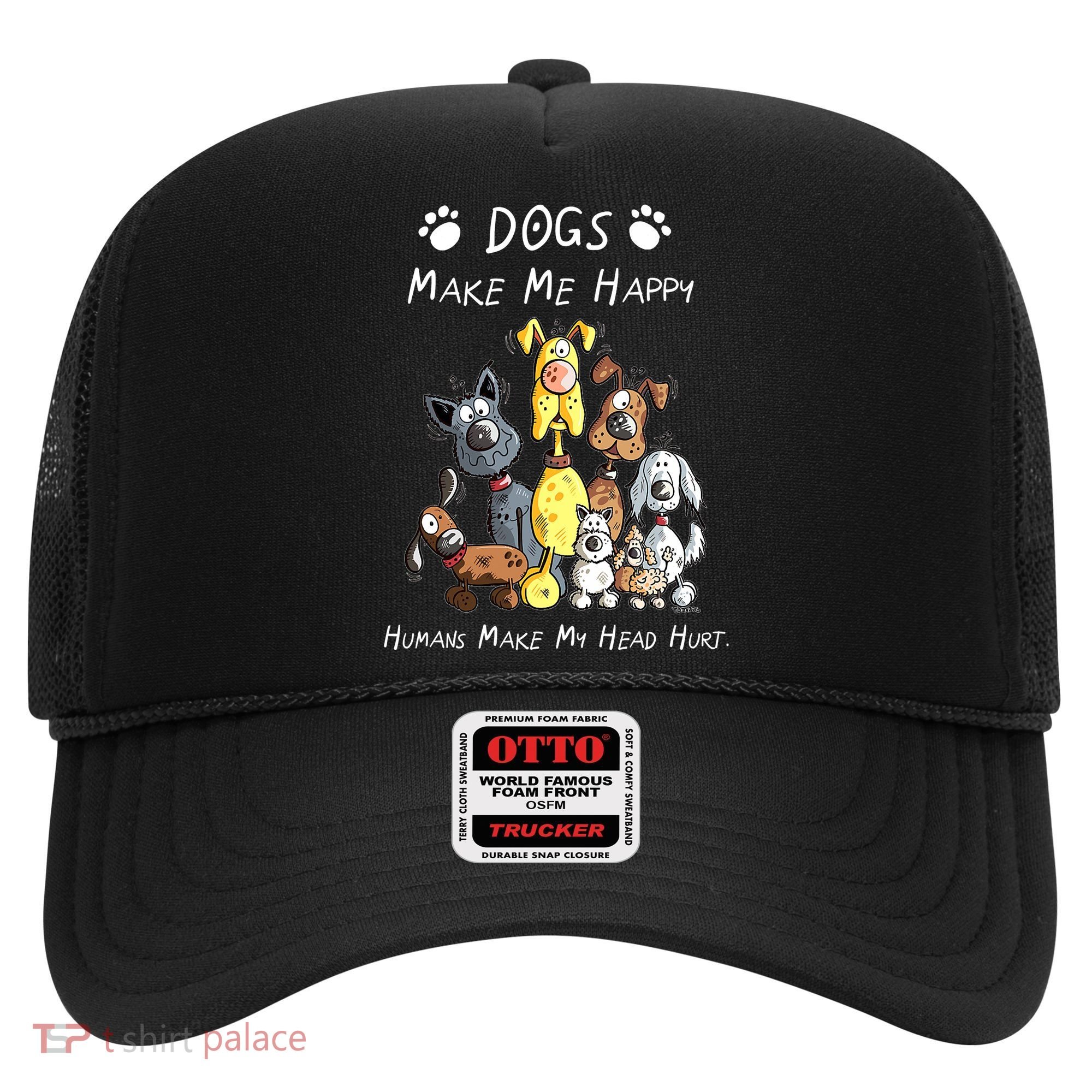 Dogs Make Me Happy Humans Make My Head Hurt Funny Dog Lover Hat