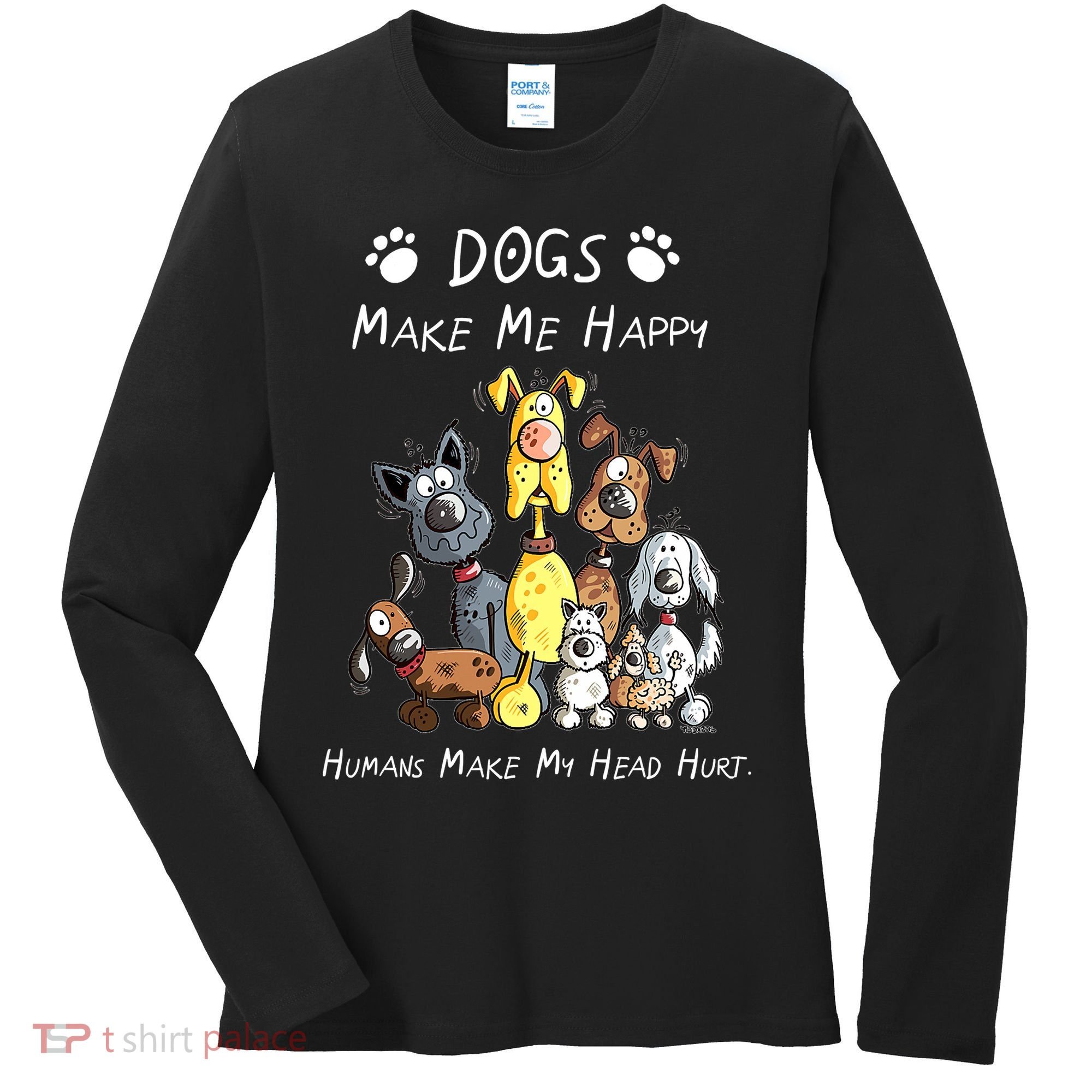 Dogs Make Me Happy Humans Make My Head Hurt Funny Dog Lover Women's Long Sleeve Shirt
