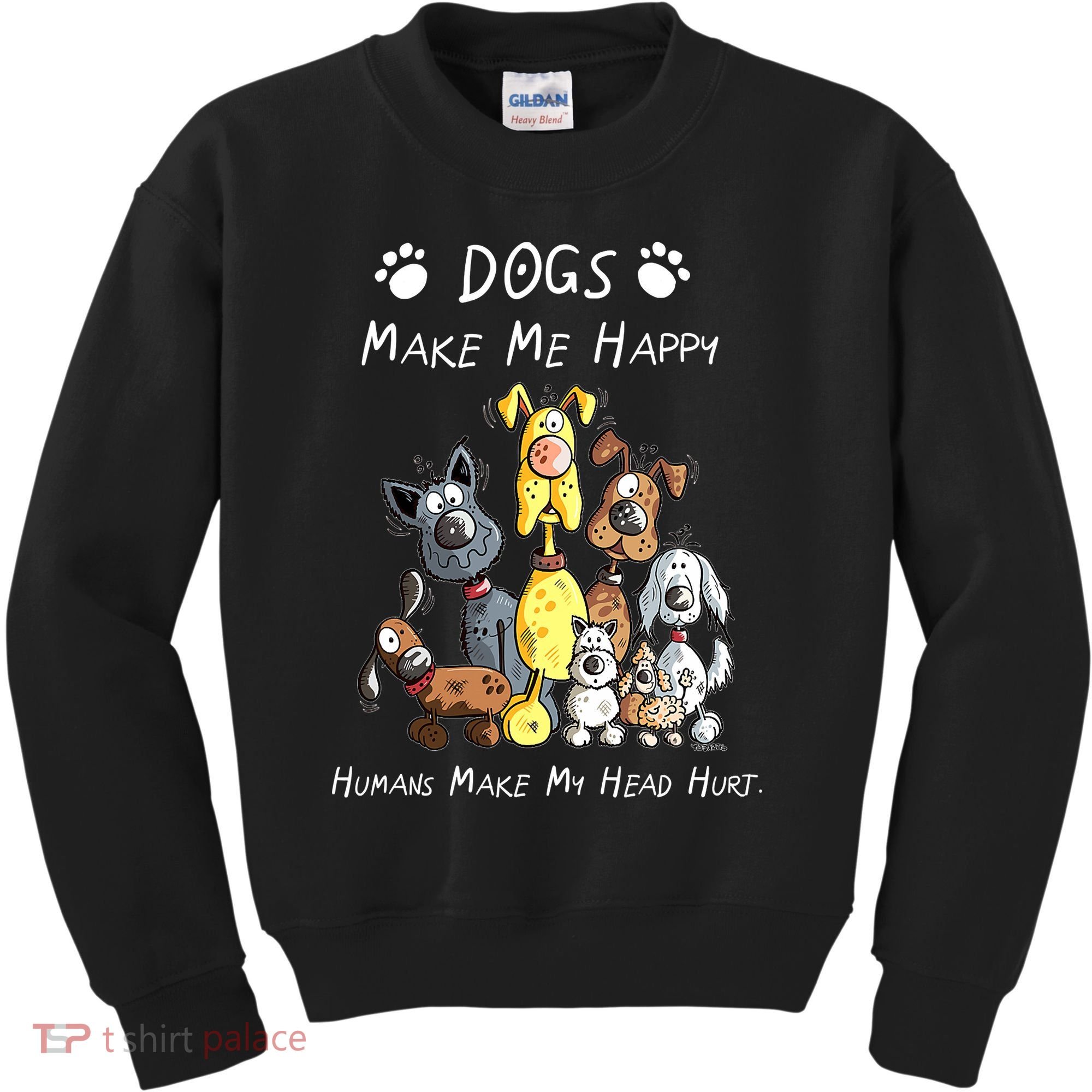 Dogs Make Me Happy Humans Make My Head Hurt Funny Dog Lover Kids Sweatshirt