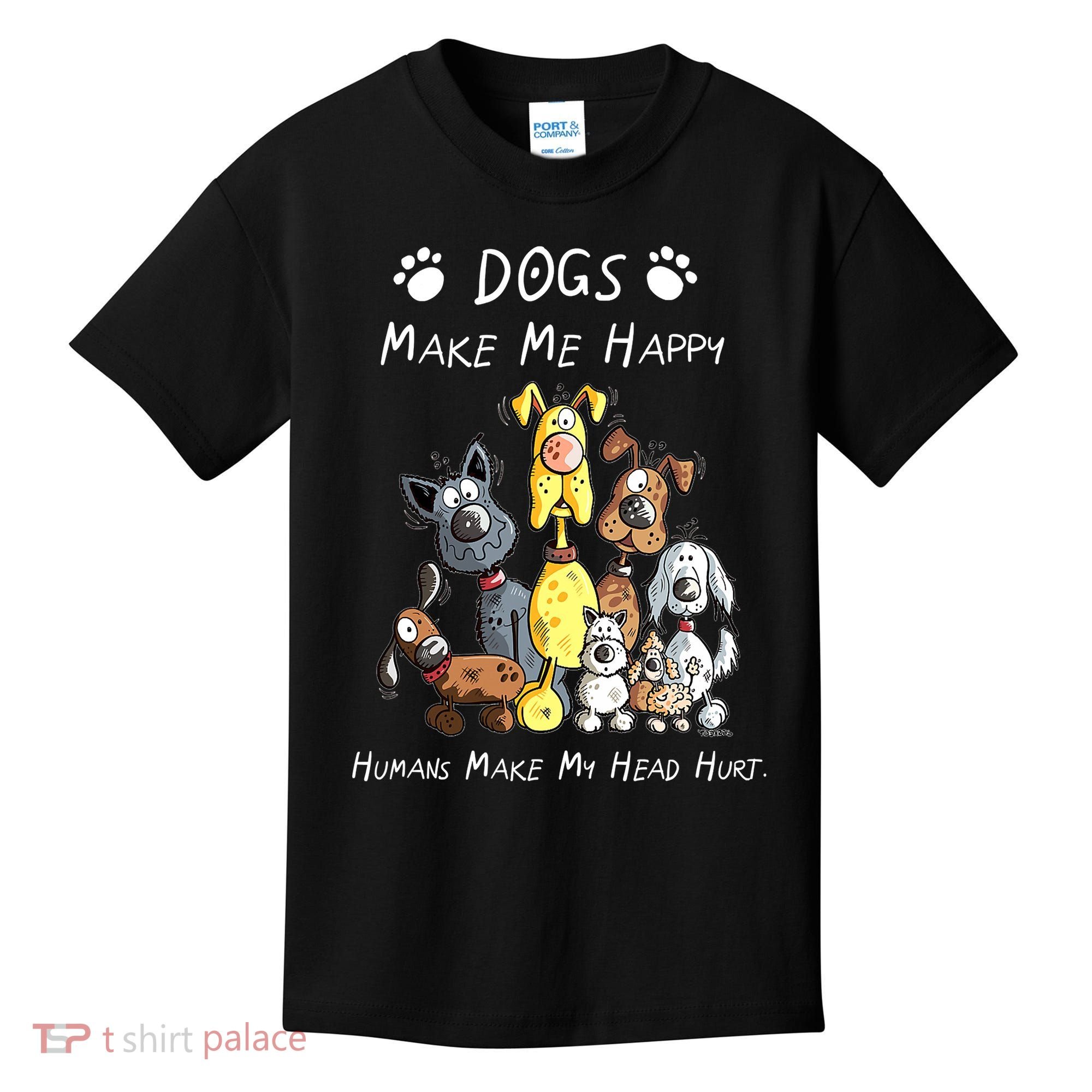 Dogs Make Me Happy Humans Make My Head Hurt Funny Dog Lover Kids T-Shirt
