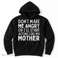 Don’T Make Me Angry Or I’Ll Act Like My Mother Funny Mom Hoodie thumb 0