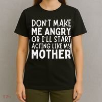 Don’T Make Me Angry Or I’Ll Act Like My Mother Funny Mom T-Shirt thumb 4