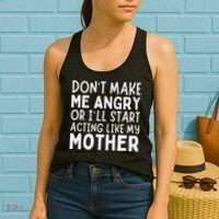 Don’T Make Me Angry Or I’Ll Act Like My Mother Funny Mom Women's Tank Top thumb 2