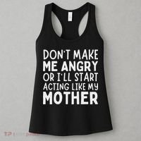 Don’T Make Me Angry Or I’Ll Act Like My Mother Funny Mom Women's Tank Top thumb 3