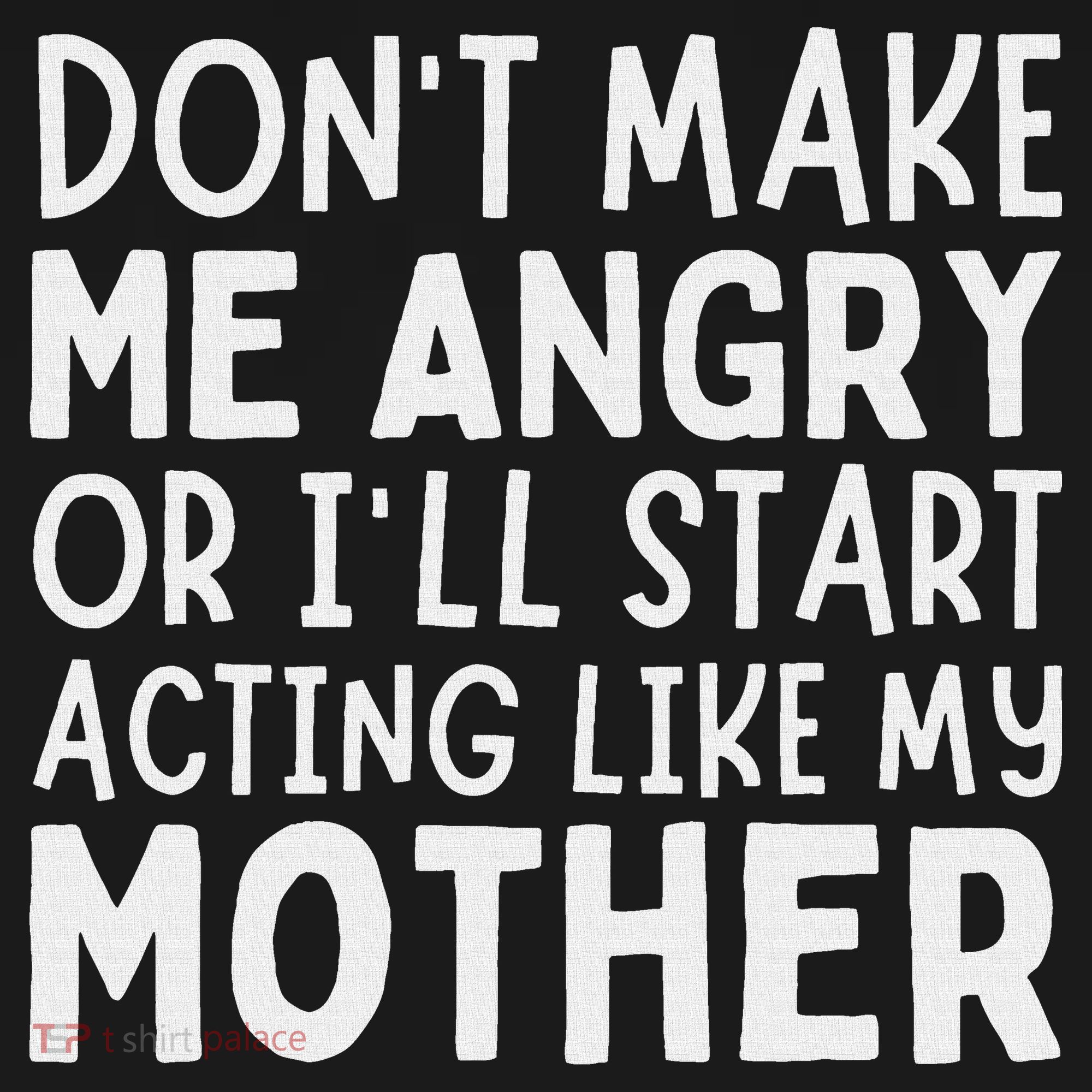 Don’T Make Me Angry Or I’Ll Act Like My Mother Funny Mom Women's Tank Top
