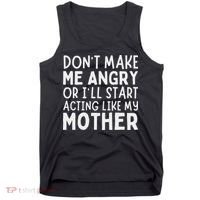 Don’T Make Me Angry Or I’Ll Act Like My Mother Funny Mom Tank Top thumb 0
