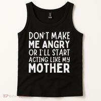 Don’T Make Me Angry Or I’Ll Act Like My Mother Funny Mom Tank Top thumb 2