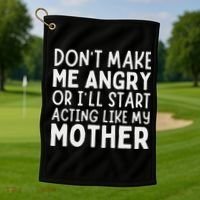 Don’T Make Me Angry Or I’Ll Act Like My Mother Funny Mom Golf Towel thumb 1