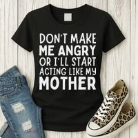 Don’T Make Me Angry Or I’Ll Act Like My Mother Funny Mom Women's T-Shirt thumb 3