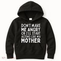 Don’T Make Me Angry Or I’Ll Act Like My Mother Funny Mom Kids Hoodie thumb 0