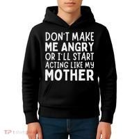 Don’T Make Me Angry Or I’Ll Act Like My Mother Funny Mom Kids Hoodie thumb 4