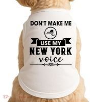 Dont Make Me Use My New York Voice Doggie Tank thumb 0