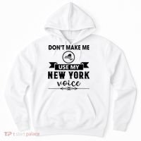 Dont Make Me Use My New York Voice Hoodie thumb 0