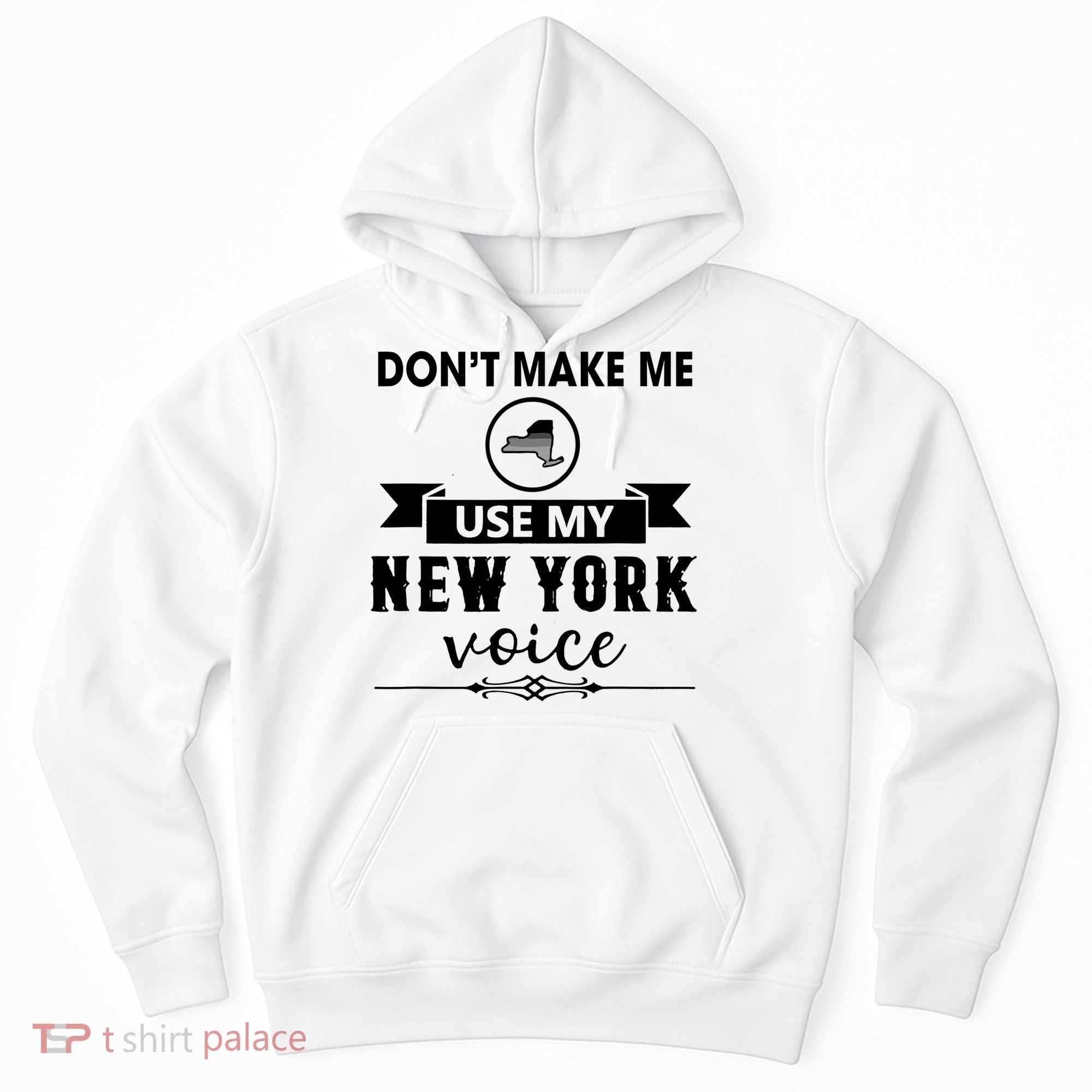 Dont Make Me Use My New York Voice Hoodie
