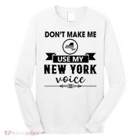 Dont Make Me Use My New York Voice Long Sleeve Shirt thumb 0