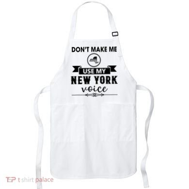 Dont Make Me Use My New York Voice Apron