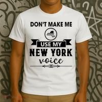 Dont Make Me Use My New York Voice T-Shirt thumb 3