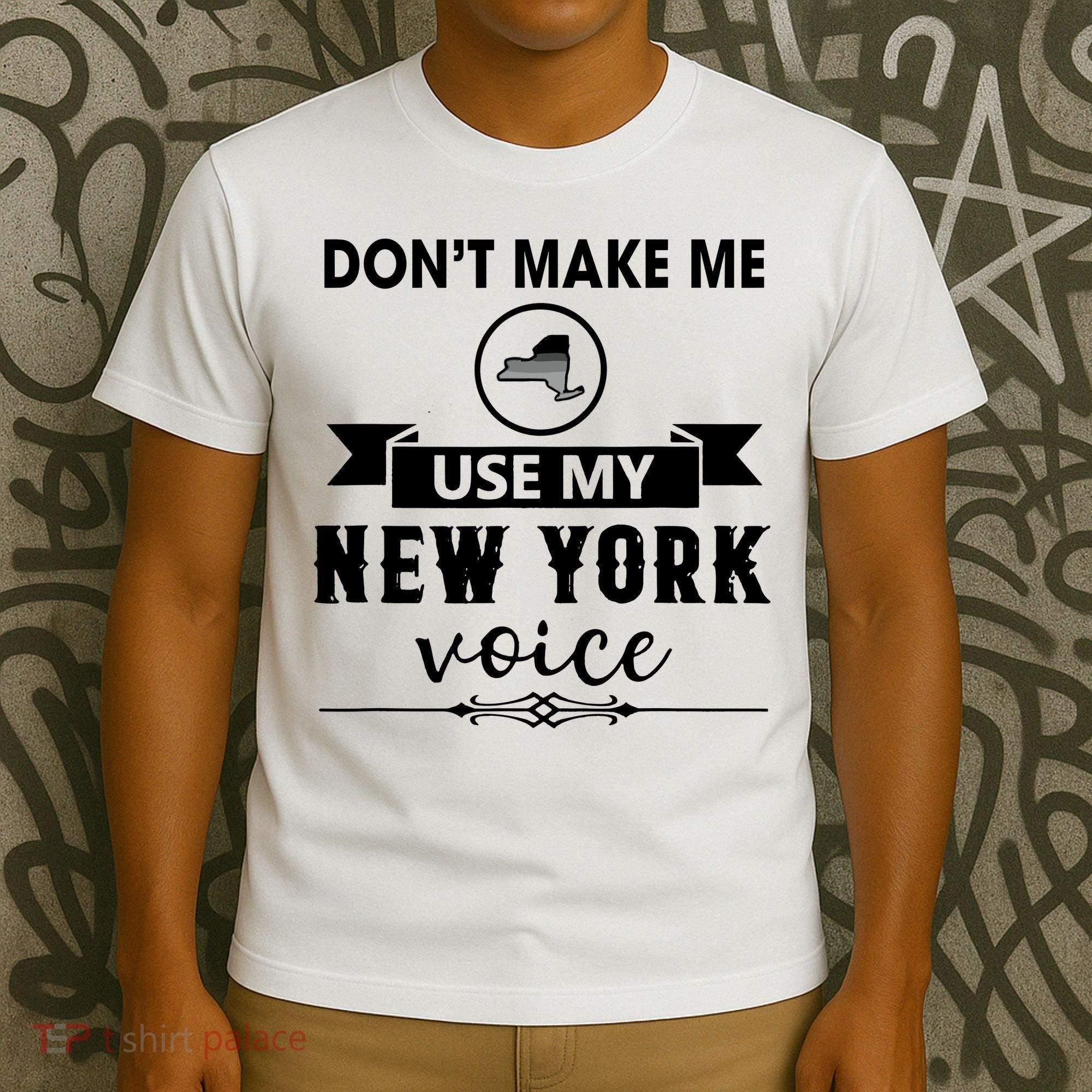 Dont Make Me Use My New York Voice T-Shirt