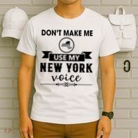Dont Make Me Use My New York Voice T-Shirt thumb 6