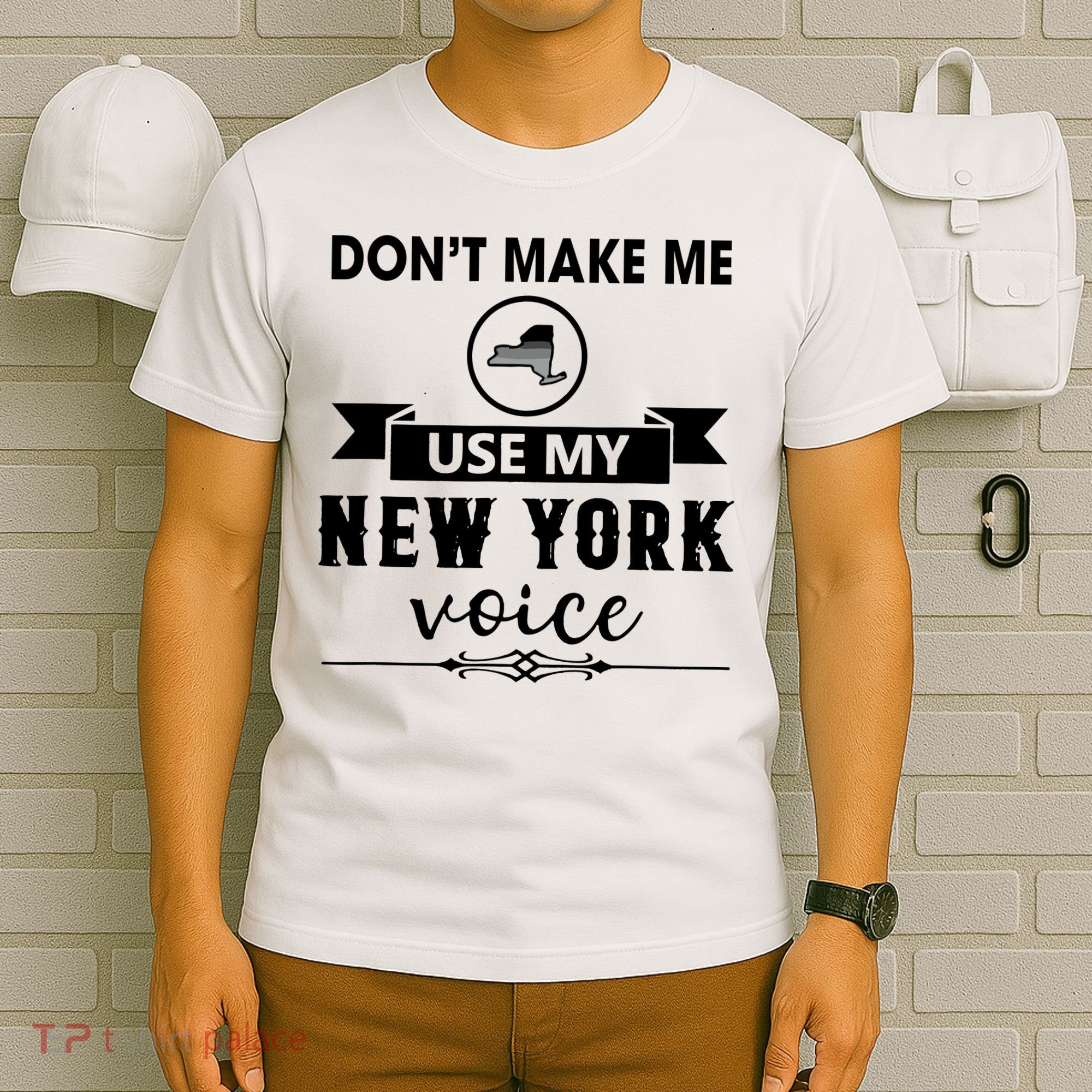 Dont Make Me Use My New York Voice T-Shirt
