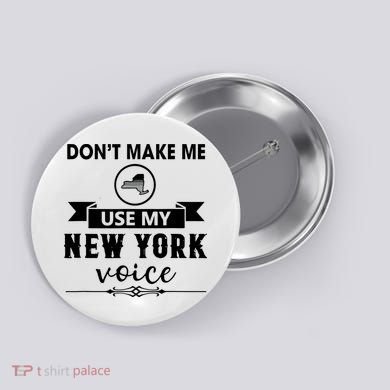 Dont Make Me Use My New York Voice Button