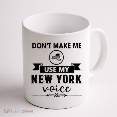 Dont Make Me Use My New York Voice Coffee Mug back