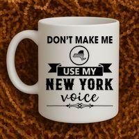 Dont Make Me Use My New York Voice Coffee Mug thumb 2