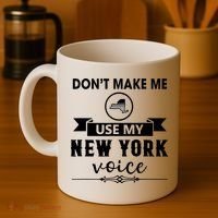 Dont Make Me Use My New York Voice Coffee Mug thumb 4
