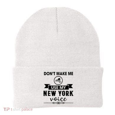 Dont Make Me Use My New York Voice Beanie