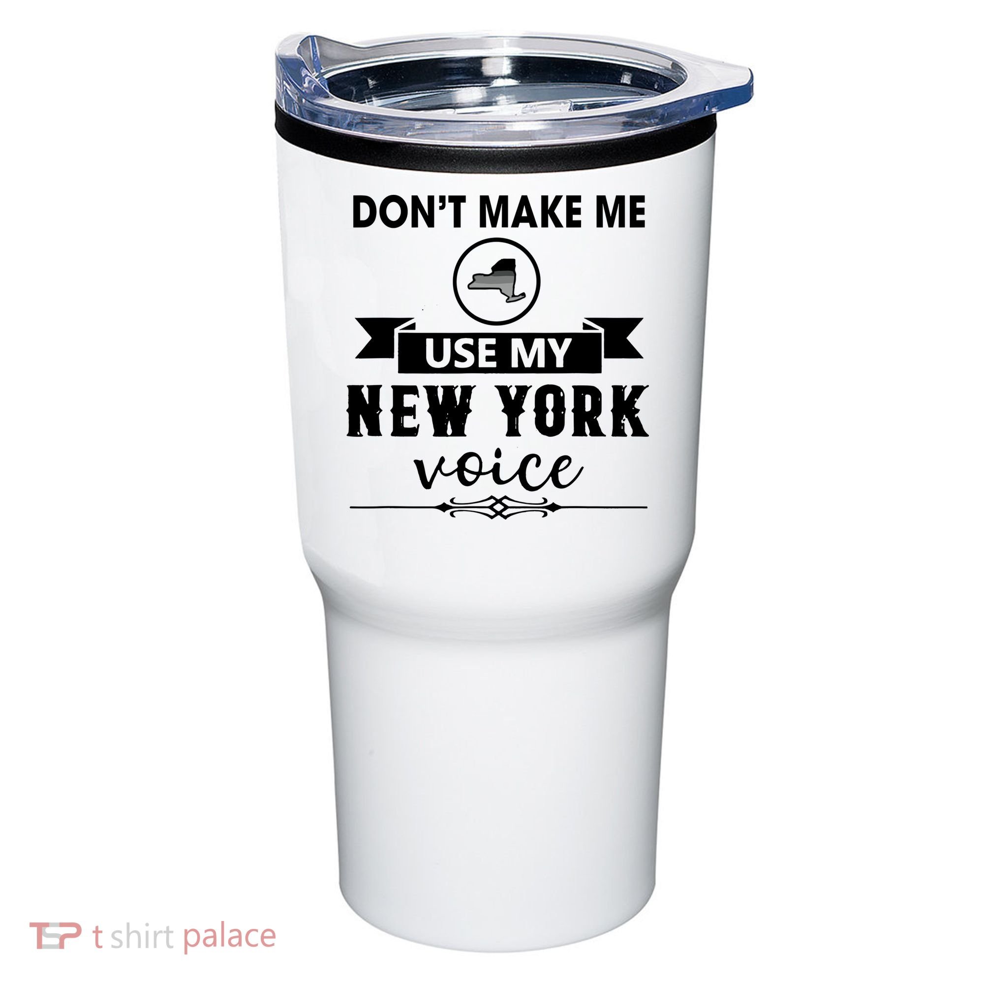 Dont Make Me Use My New York Voice Tumbler