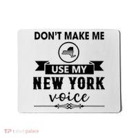 Dont Make Me Use My New York Voice Mousepad thumb 0