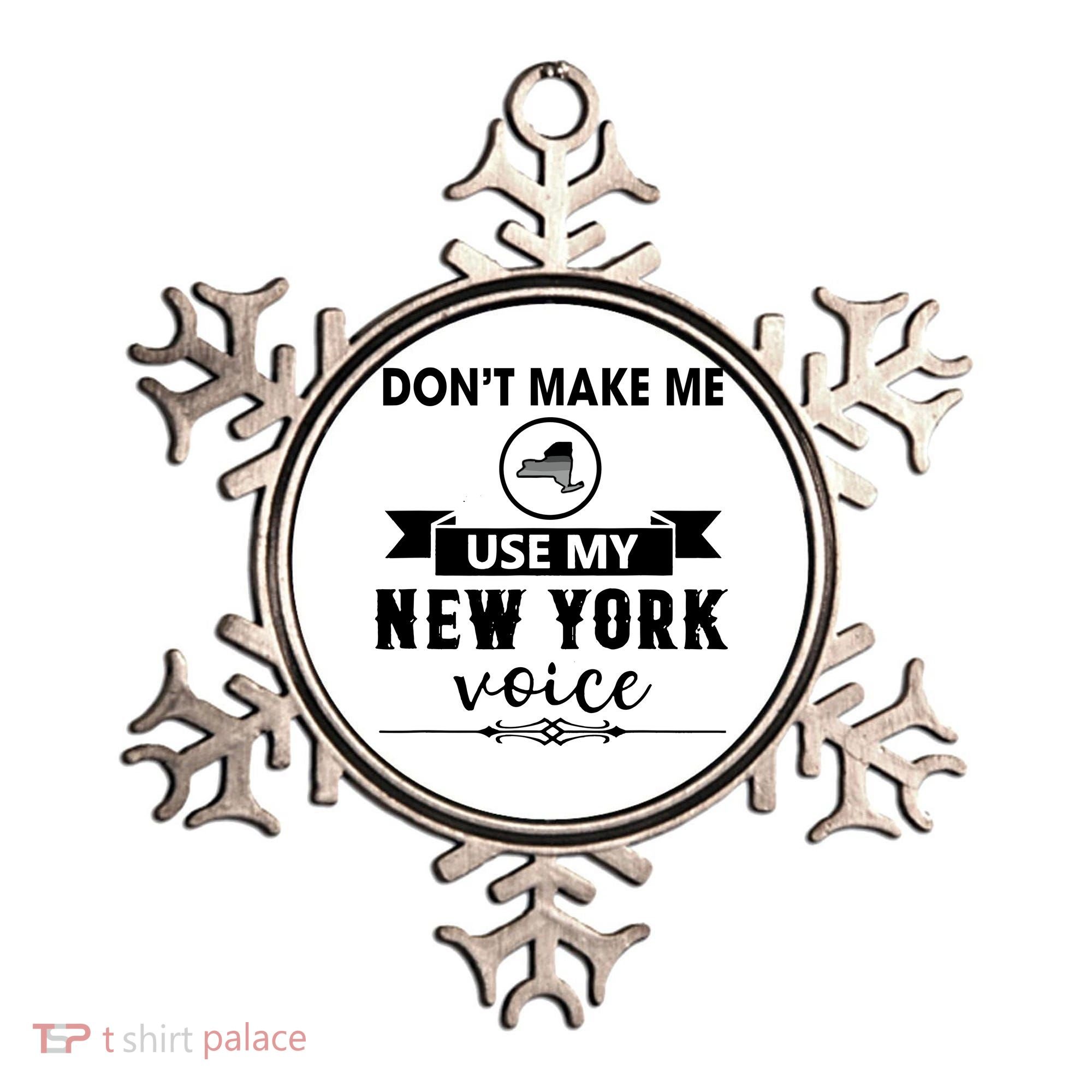 Dont Make Me Use My New York Voice Ornament