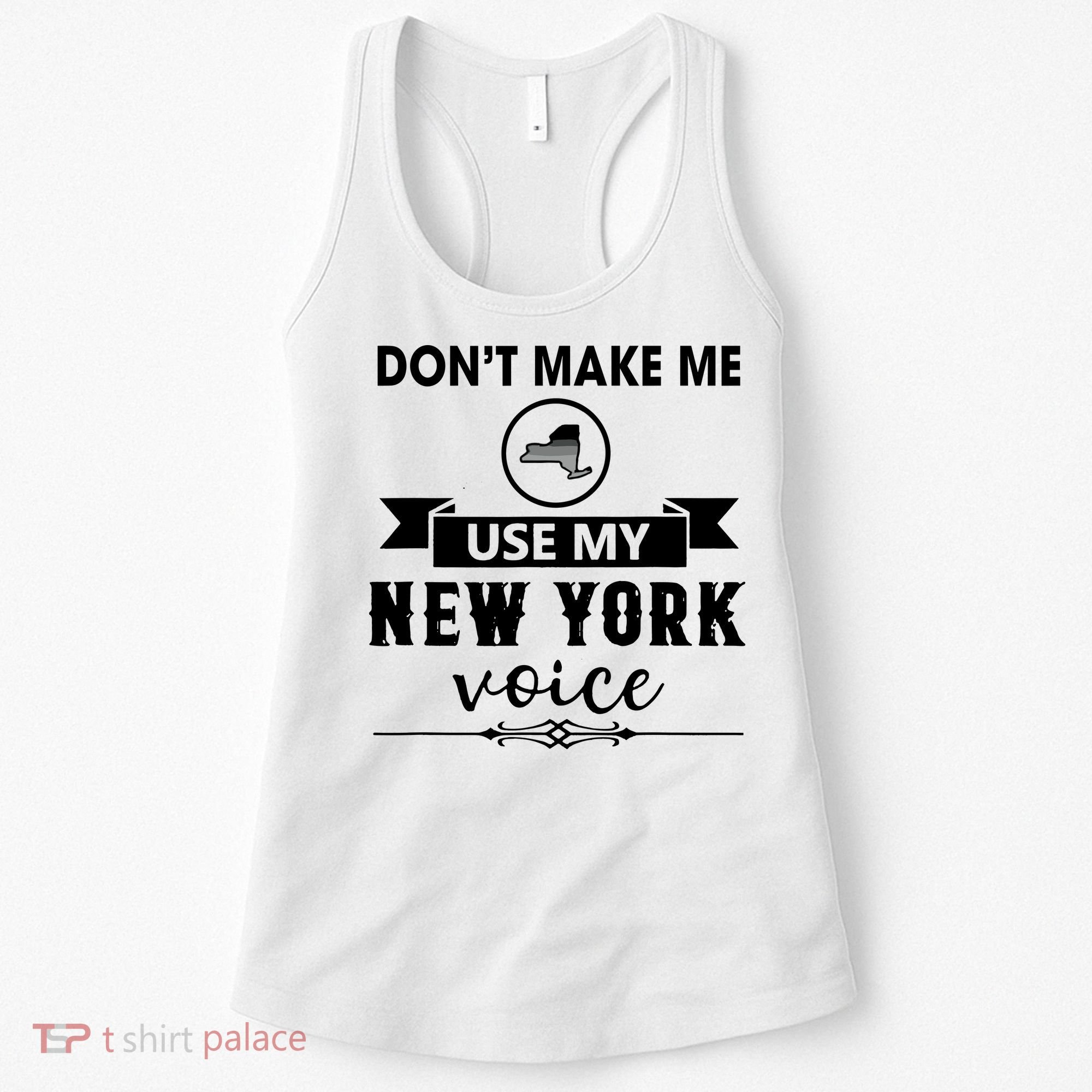 Dont Make Me Use My New York Voice Women's Tank Top