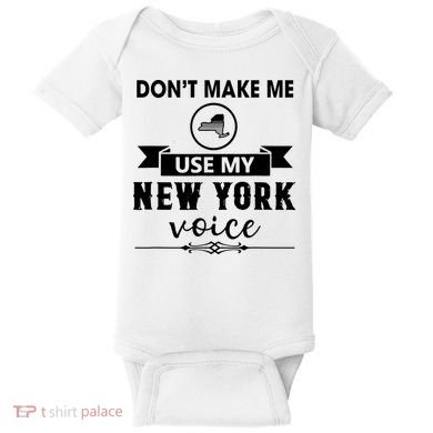 Dont Make Me Use My New York Voice Baby Bodysuit