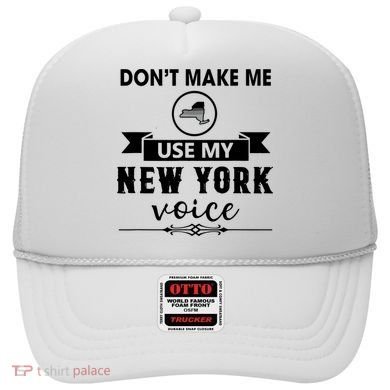 Dont Make Me Use My New York Voice Hat