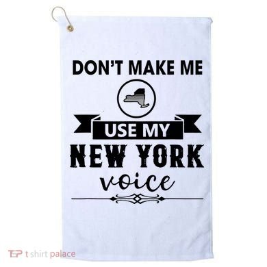 Dont Make Me Use My New York Voice Golf Towel