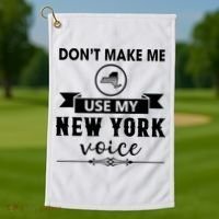 Dont Make Me Use My New York Voice Golf Towel thumb 1