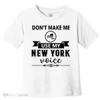 Dont Make Me Use My New York Voice Toddler T-Shirt thumb 0