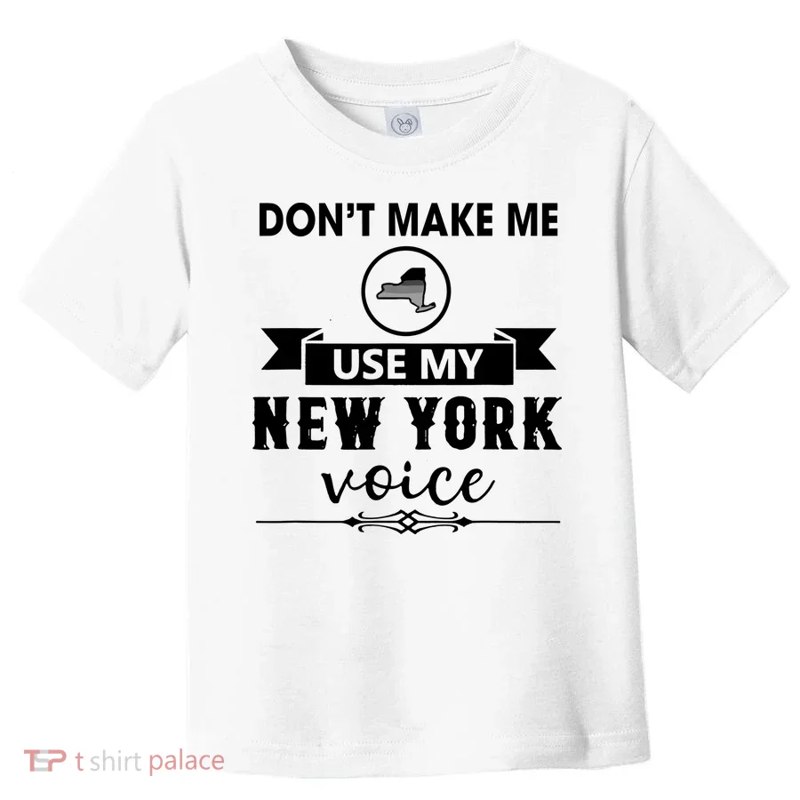 Dont Make Me Use My New York Voice Toddler T-Shirt