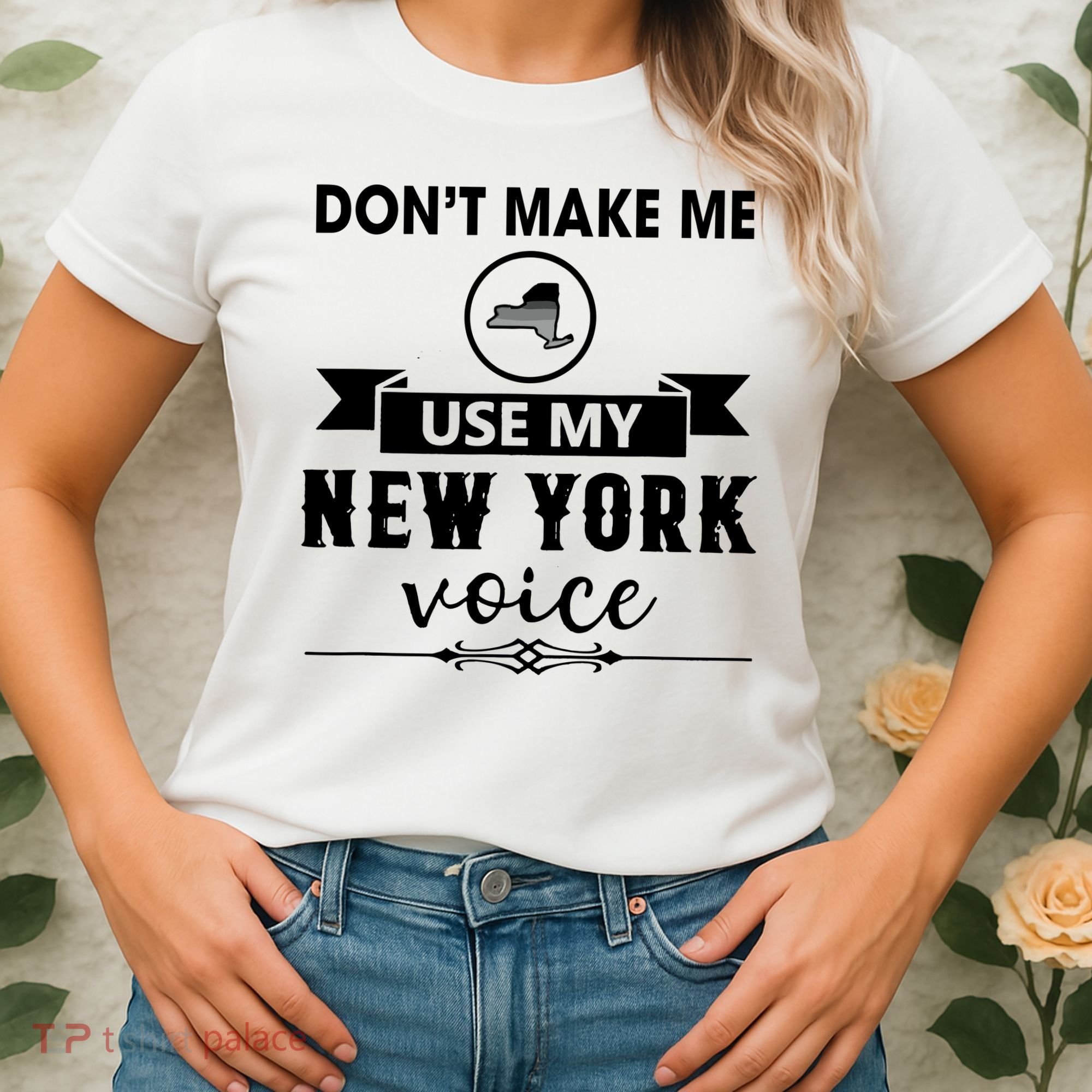 Dont Make Me Use My New York Voice Women's T-Shirt