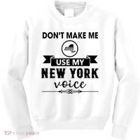 Dont Make Me Use My New York Voice Kids Sweatshirt thumb 0