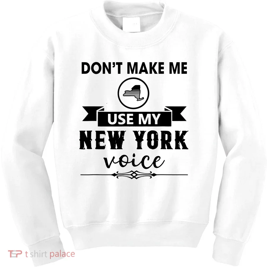 Dont Make Me Use My New York Voice Kids Sweatshirt