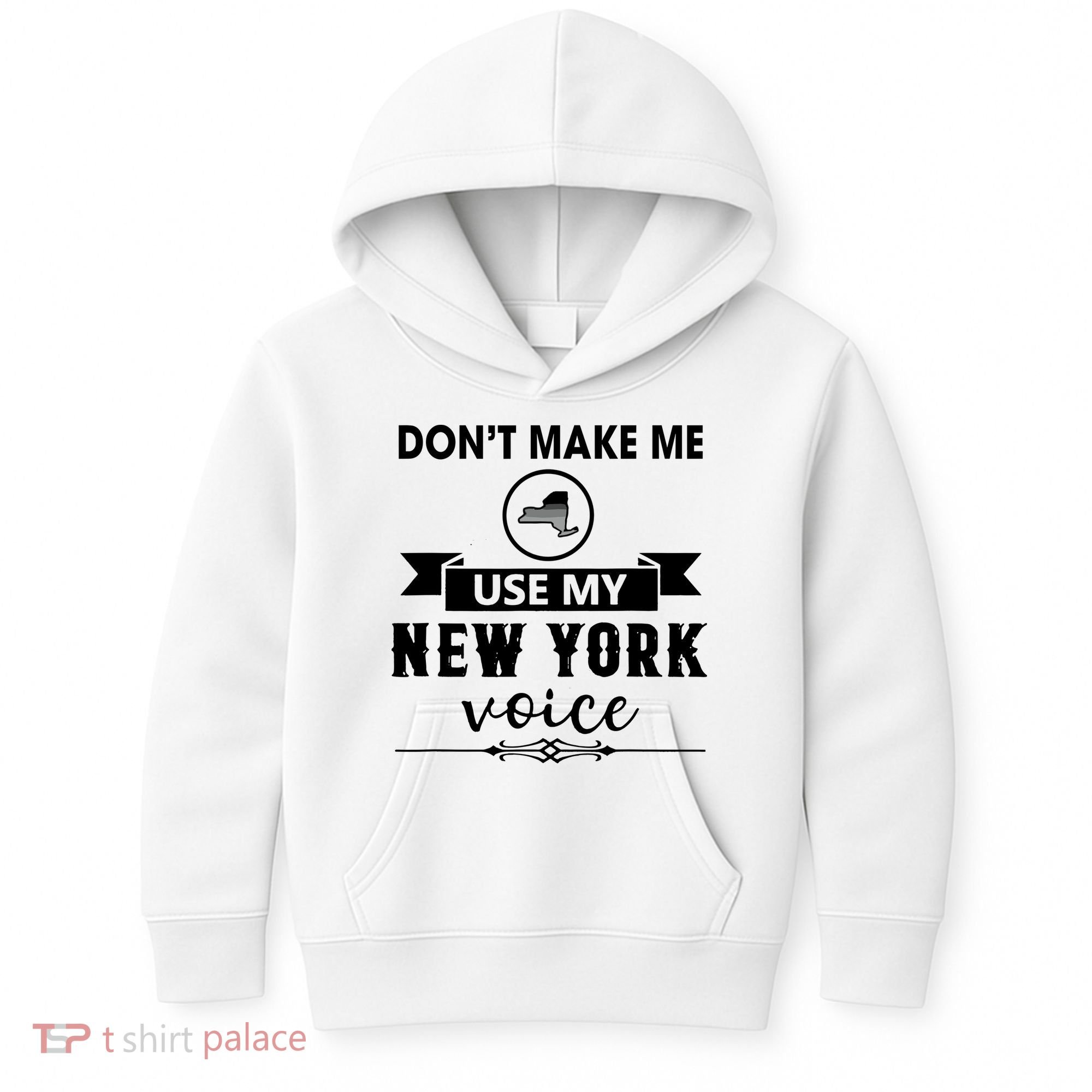 Dont Make Me Use My New York Voice Kids Hoodie