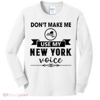 Dont Make Me Use My New York Voice Kids Long Sleeve Shirt thumb 0