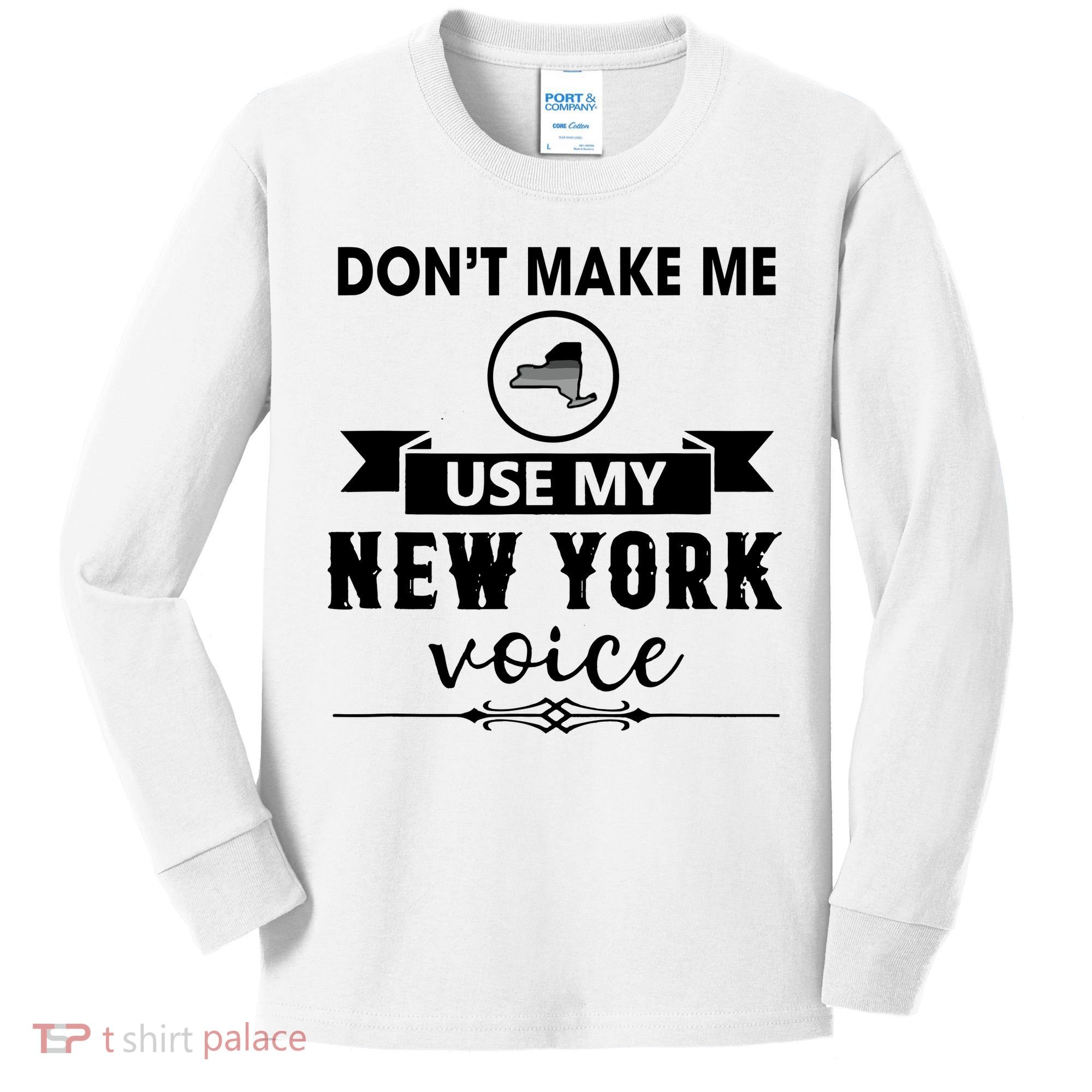 Dont Make Me Use My New York Voice Kids Long Sleeve Shirt